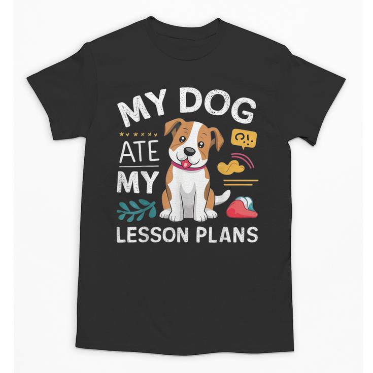 My Dog Ate My Lesson Plan Teacher Back To School Unisex T-Shirt
