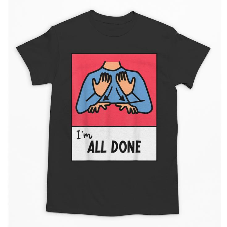 All Done Sped Teacher ASL Teacher Neurodiversity Hand Sign Unisex T-Shirt