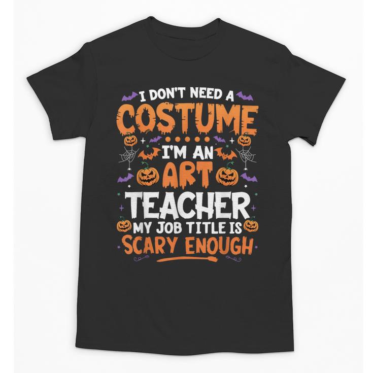 I Don't Need a Costume I'm An Art Teacher Retro Halloween Unisex T-Shirt