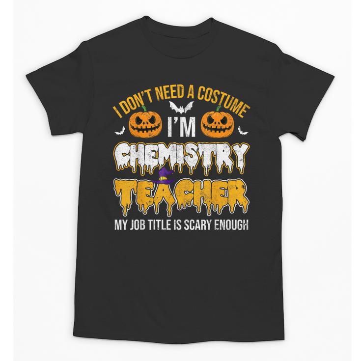 I Don't Need A Costume I'm Chemistry Teacher Cool Halloween Unisex T-Shirt, trending gift I Don't Need A Costume I'm Chemistry Teacher Cool Halloween Unisex T-Shirt, trending gift