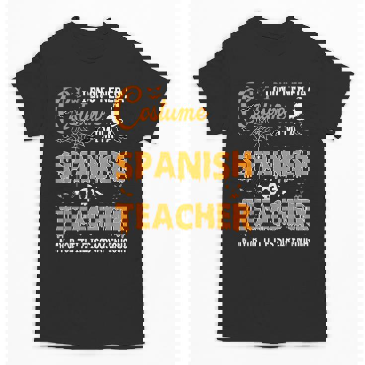 I Don&#x27;t Need A Costume I&#x27;m A Spanish Teacher Halloween Men Women Unisex T-Shirt