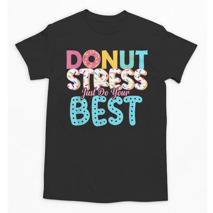 Donut Stress Just Do Your Best Teachers Testing Day For Men Women Girls Kids Unisex T-Shirt