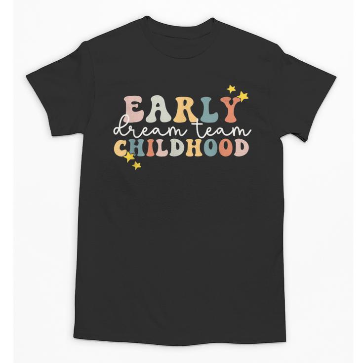 Early Childhood Dream Team Daycare Teacher Toddler Teacher Unisex T-Shirt