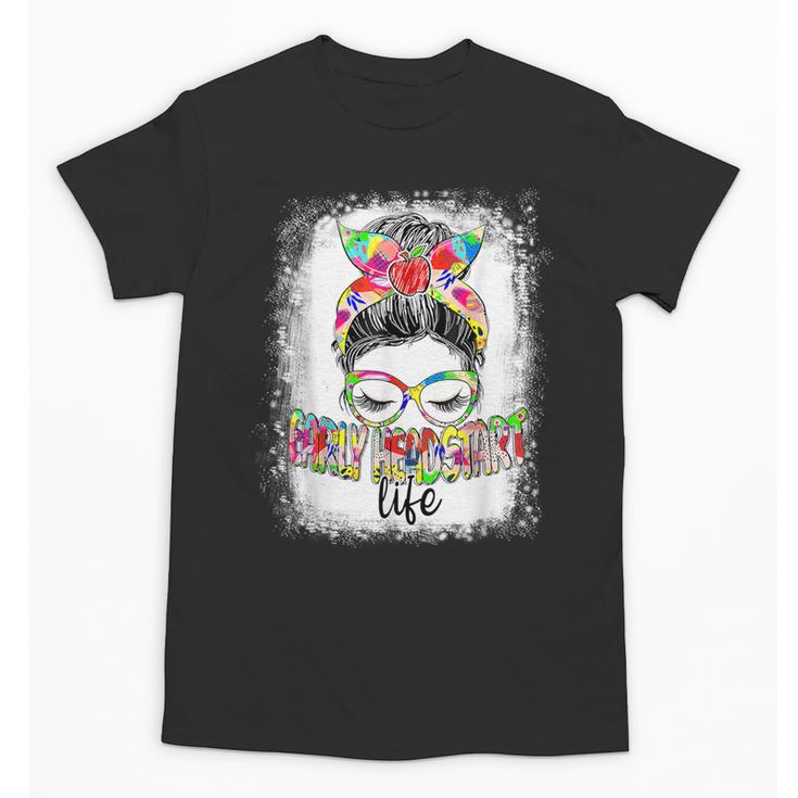 Early Head Start Life Messy Bun Back To School Teacher Women Unisex T-Shirt, trending gift Early Head Start Life Messy Bun Back To School Teacher Women Unisex T-Shirt, trending gift