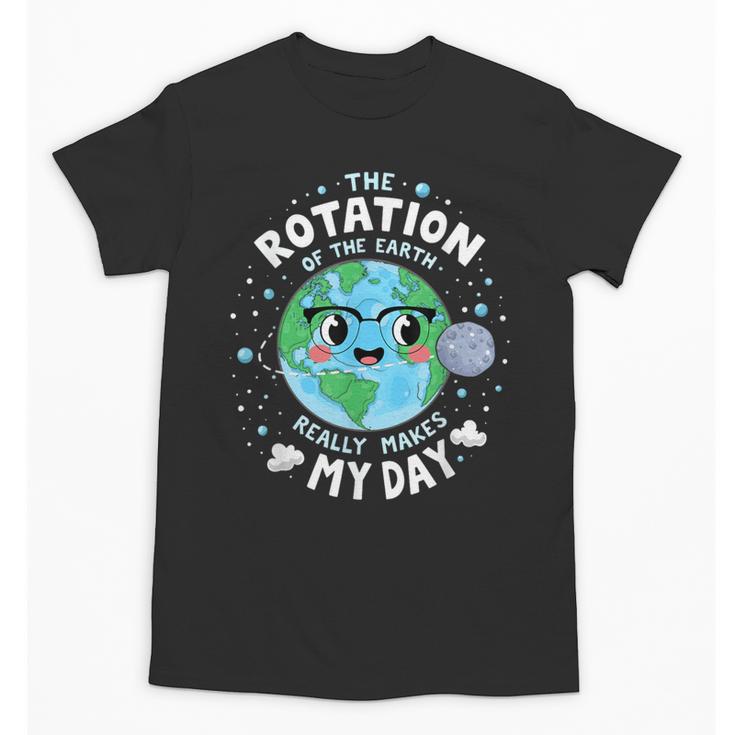 Earth Day Rotation Of The Earth Makes My Day Science Teacher Unisex T-Shirt