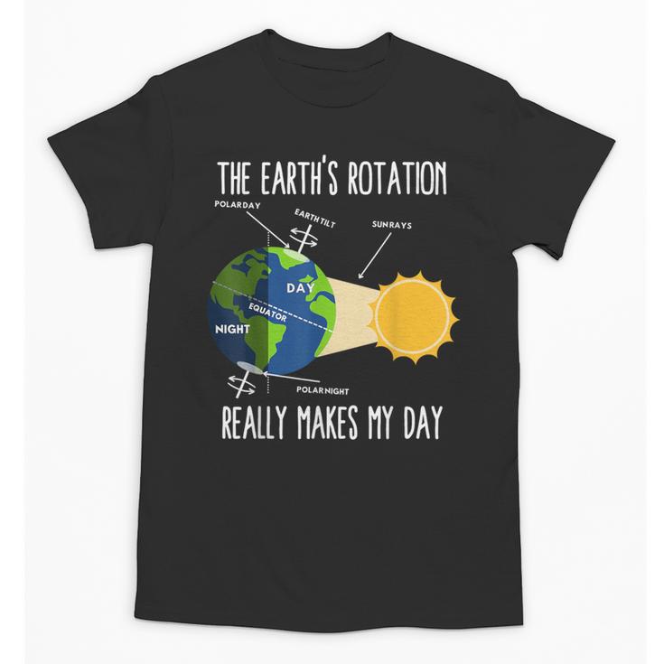 Earth Rotation Earth Day Science Teacher Kids Women Unisex T-Shirt