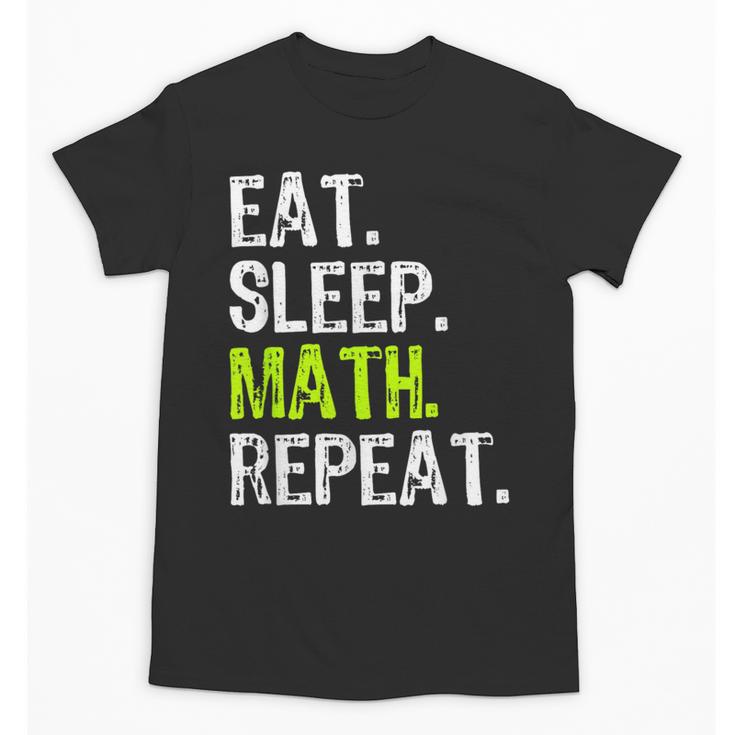 Eat Sleep Math Repeat Teacher Lover Unisex T-Shirt
