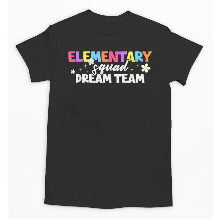 Elementary Squad Dream Team Teacher Student Back To School Unisex T-Shirt