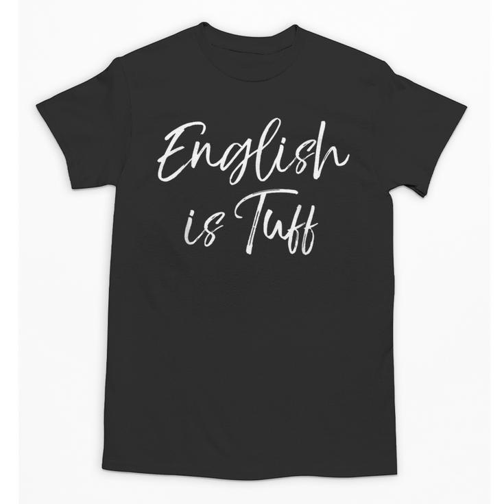 English Teacher Gag For Women English Is Tuff Unisex T-Shirt