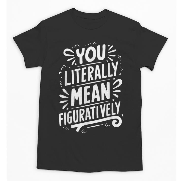 English Teacher Grammar Police Language Nerd You Literally Mean Figuratively V-Neck Modern Short Sleeve Small Unisex T-Shirt