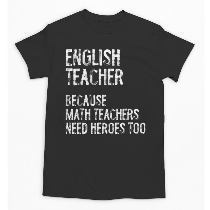 English Teacher Because Math Teachers Need Heroes Too Unisex T-Shirt