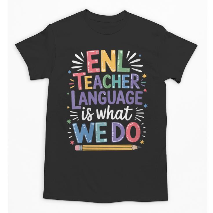 English Teaching ENL Teacher Language Is What We Do Unisex T-Shirt