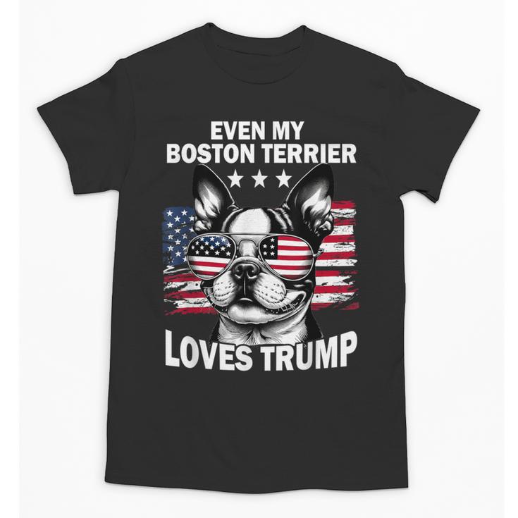 Even My Boston Terrier Loves Trump Trump Supporter Dog Lover Unisex T-Shirt