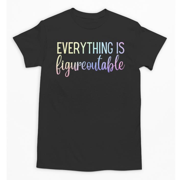 Everything Is Figureoutable Teacher Motivational - -Adults Small Short Sleeve Crew Collar Modern Fun Vacation Cotton Polyester Machine Wash Unisex T-Shirt