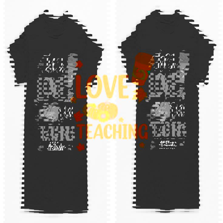 Fall In Love With Teaching 1st Grade Teacher Thanksgiving For Men Women Girls Kids Unisex T-Shirt