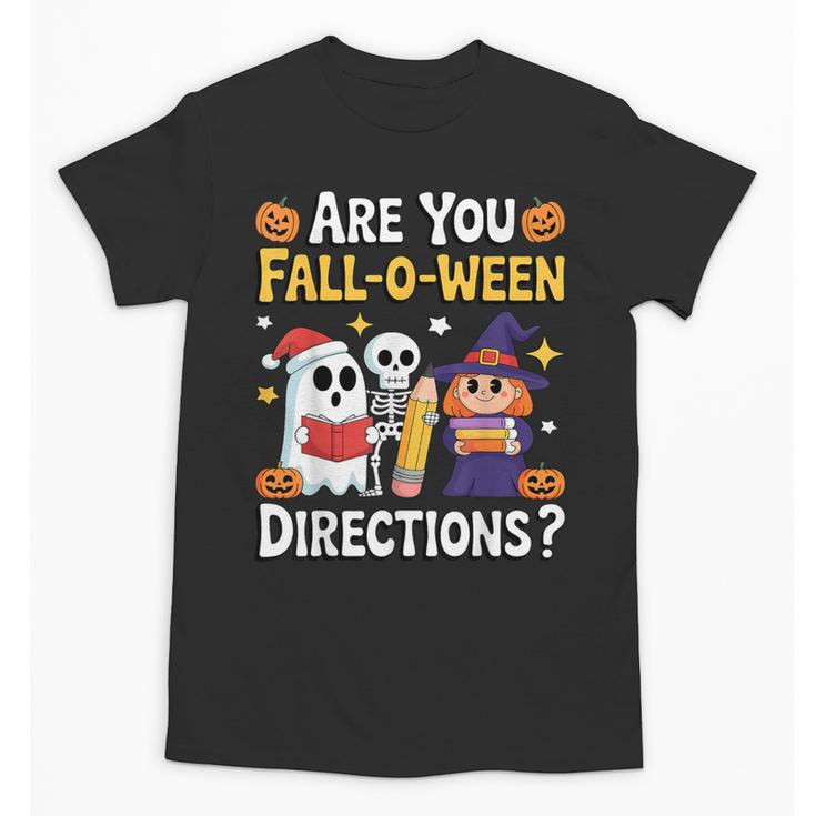 Are You Fall O Ween Directions Halloween Teacher Ghost Unisex T-Shirt