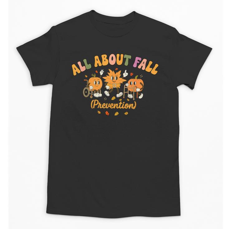 All About Fall Prevention Therapy SPED Teacher Thanksgiving Unisex T-Shirt