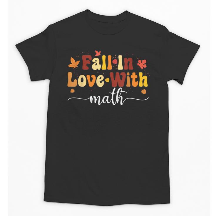 Fall Teacher Fall In Love With Math Math Thanksgiving Unisex T-Shirt