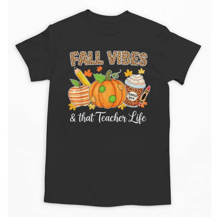 Fall Vibes And That Teacher Life Autumn Thanksgiving Unisex T-Shirt