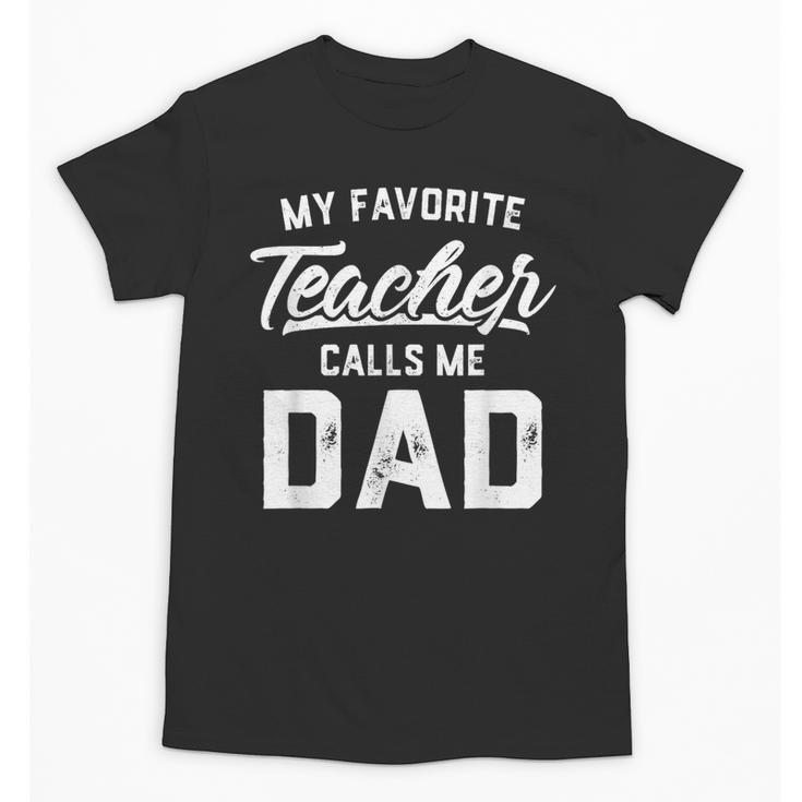 My Favorite Teacher Calls Me Dad Shirt Father's Day For Men Kids Unisex T-Shirt