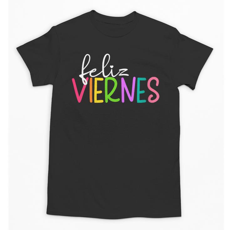 Feliz Viernes Happy Friday Spanish Teacher Friday Spanish Sp Unisex T-Shirt