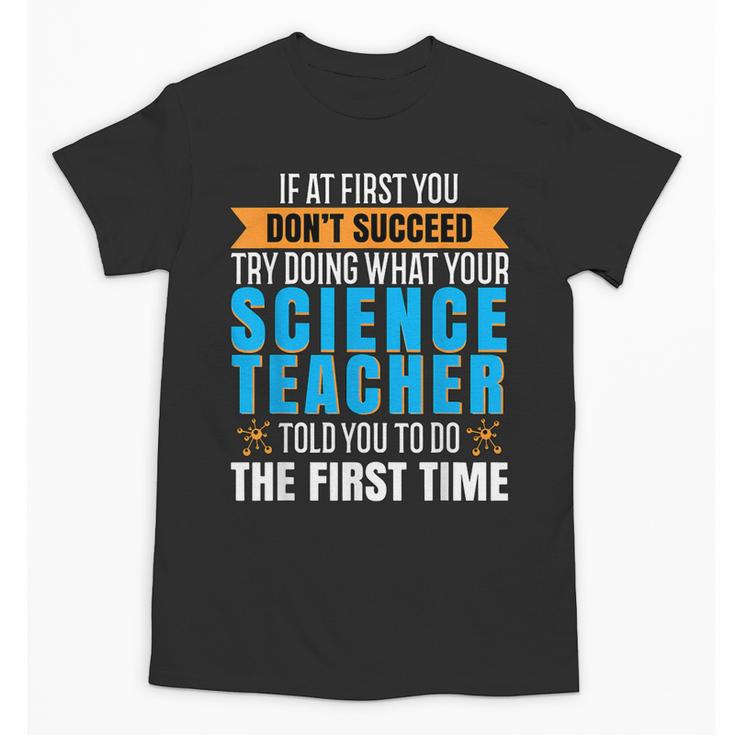 If At First You Don't Succeed Try Doing What Science Teacher Unisex T-Shirt