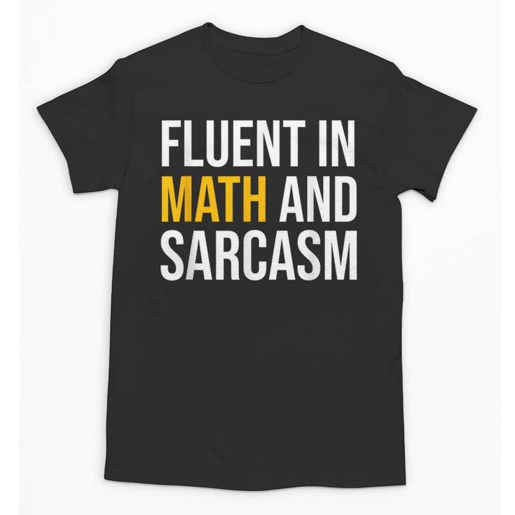 Fluent In Math And Sarcasm Teacher Appreciation Day Gift Unisex T-Shirt