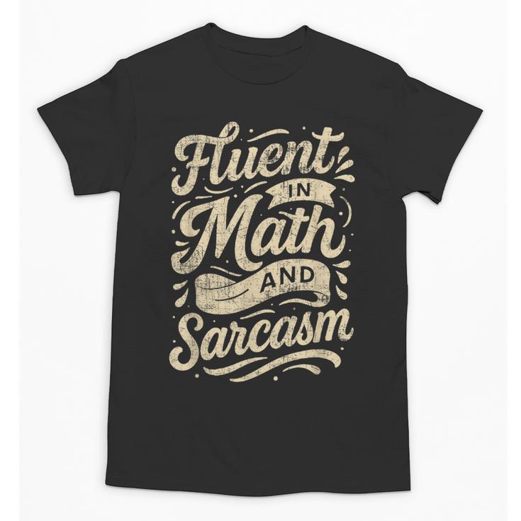 Fluent In Math And Sarcasm Teacher Unisex T-Shirt