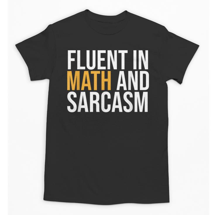 Fluent In Math And Sarcasm Teacher Unisex T-Shirt