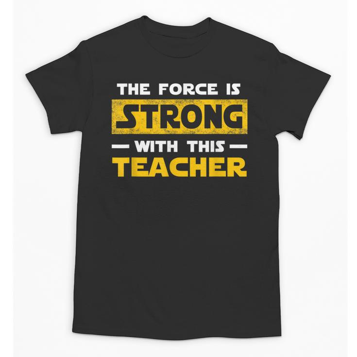 The Force Strong With This Teacher Men Women Kids Unisex T-Shirt