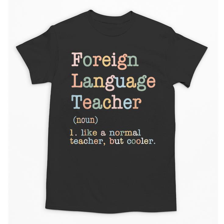 Foreign Language Teacher Like A Normal Teacher Unisex T-Shirt