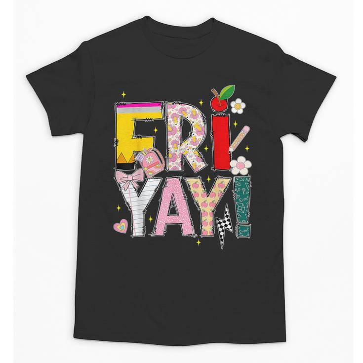 Fri-Yay Happy Friday Lovers Teacher Weekend Women Unisex T-Shirt