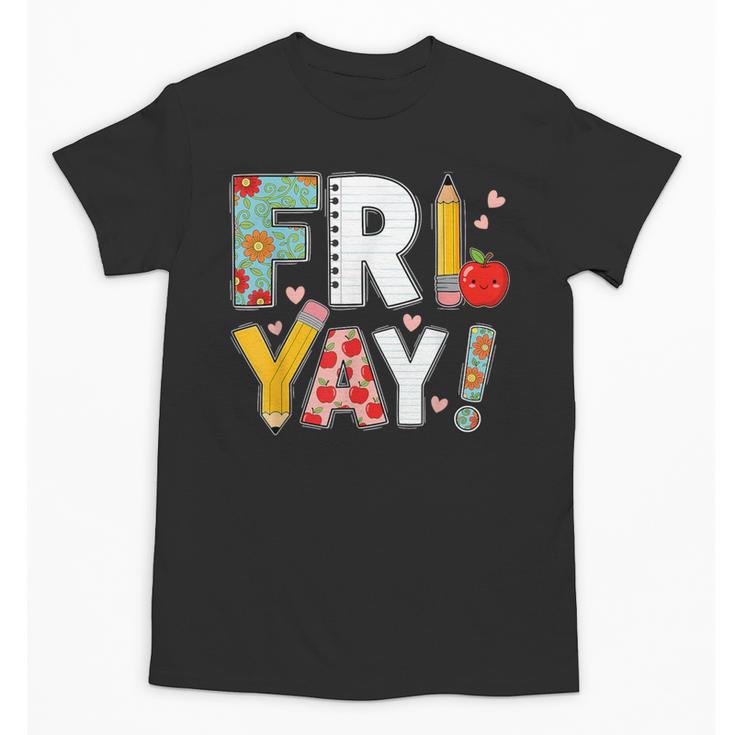 Fri Yay Teacher Happy Friday Friyay Weekend Back To School Unisex T-Shirt