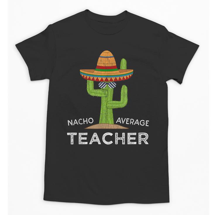 Fun Teacher Appreciation Humor  Nacho Average Teacher Unisex T-Shirt