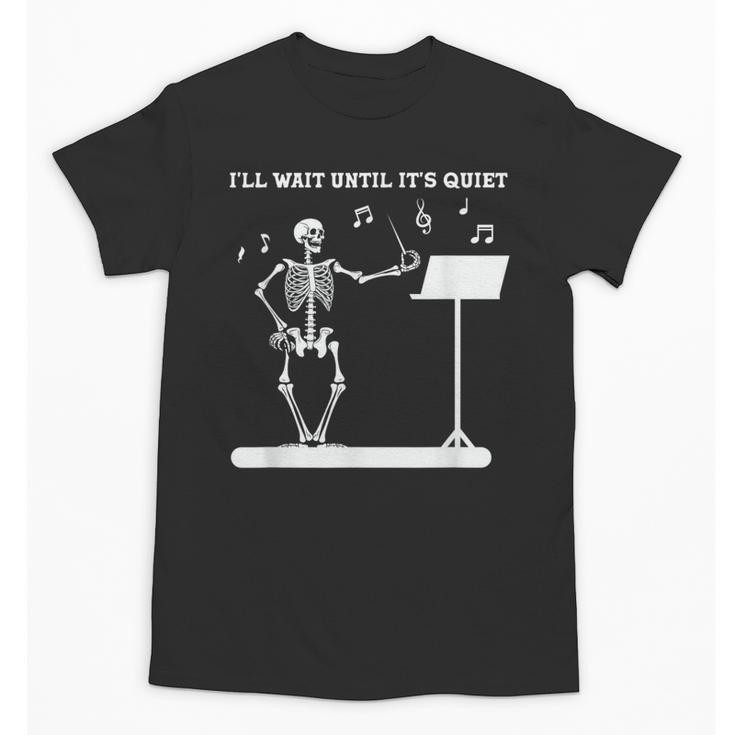Funny Skeleton Music Teacher I'Ll Wait Until It's Quiet Unisex T-Shirt