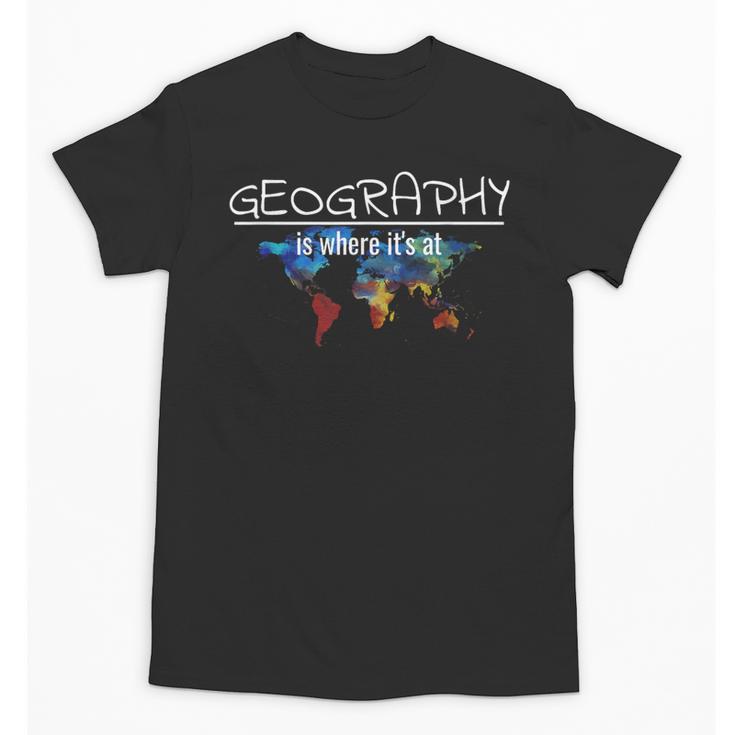 Geography Teacher Earth Day Is Where It's At For Men Women Kids Unisex T-Shirt