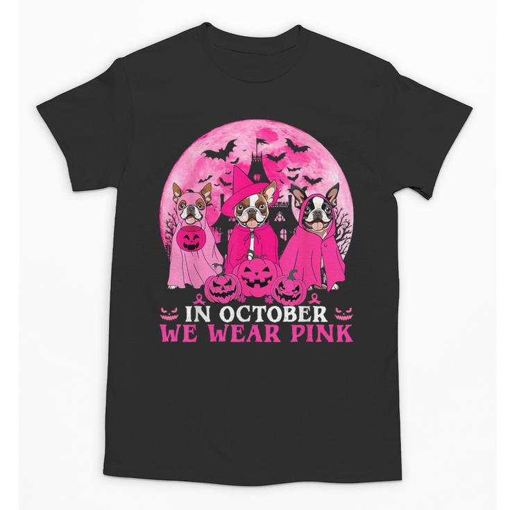 Ghost And Witch Boston Terrier Dog In October We Wear Pink Unisex T-Shirt