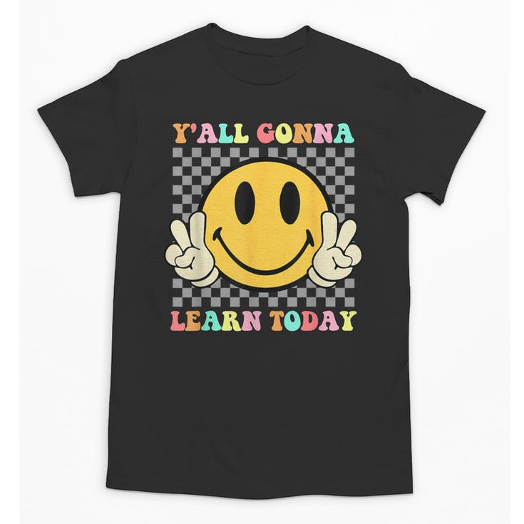 You All Gonna Learn Today Shirt Retro Groovy Teacher Life Unisex T-Shirt