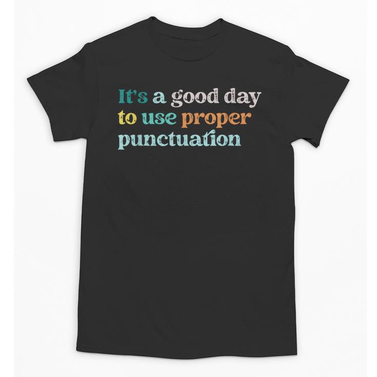 Grammar English Teacher It's a Good Day To Use Punctuation Unisex T-Shirt