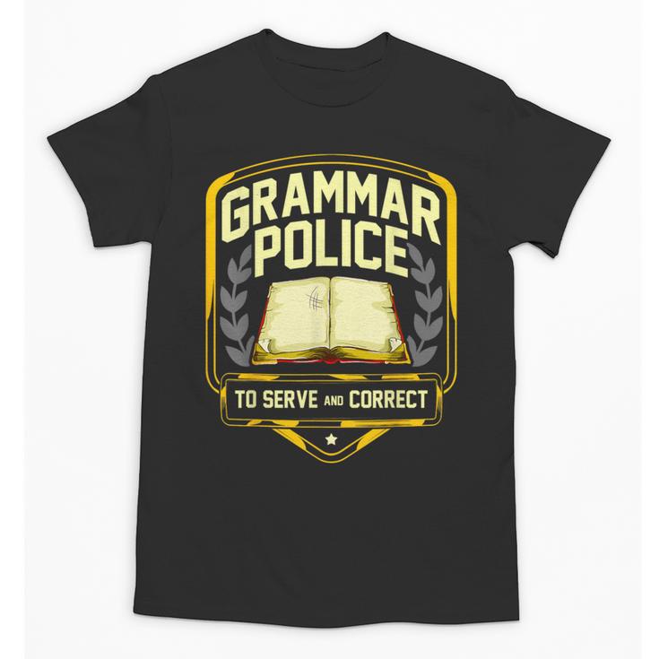 Grammar Police To Serve And Correct English Teacher Unisex T-Shirt