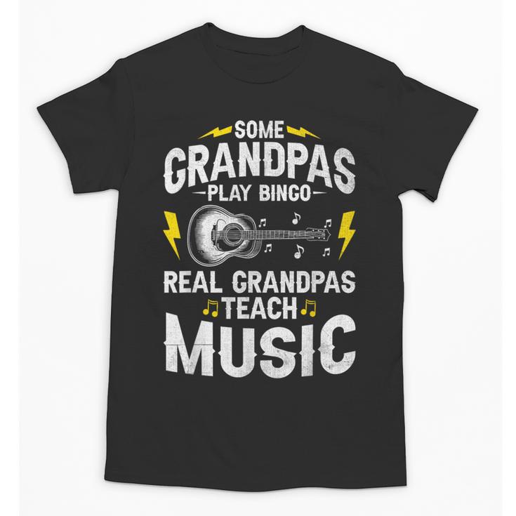 Some Grandpas Play Bingo Real Grandpas Teach Music Teacher Unisex T-Shirt