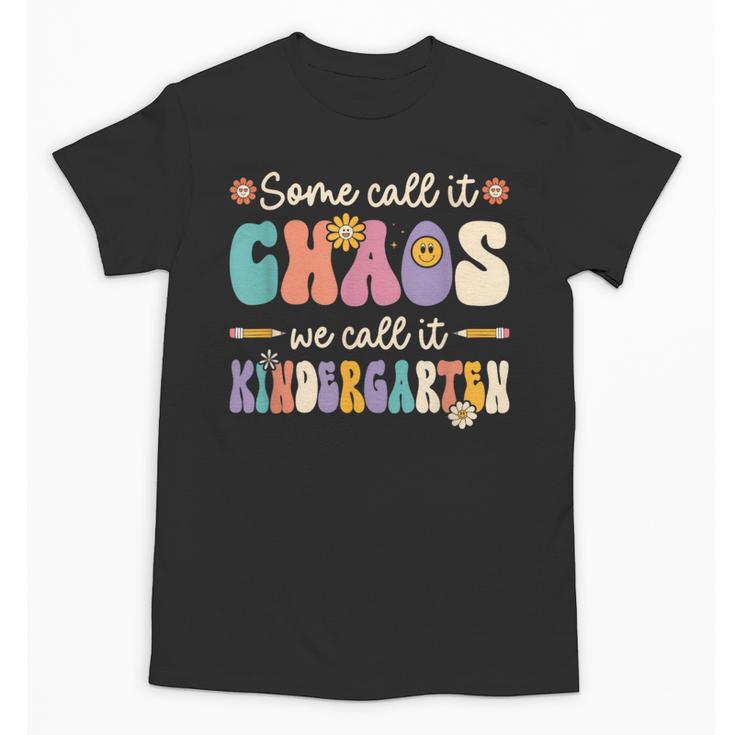 Groovy Some Call It Chaos We Call It Kindergarten Teacher Unisex T-Shirt