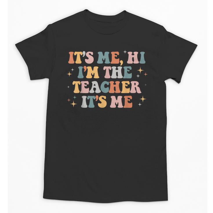 Groovy Its Me Hi Im The Teacher It’s Me Back To School Unisex T-Shirt