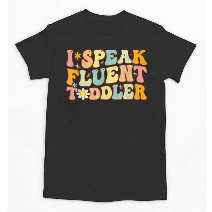 Groovy I Speak Fluent Toddler Daycare Provider Teacher Unisex T-Shirt