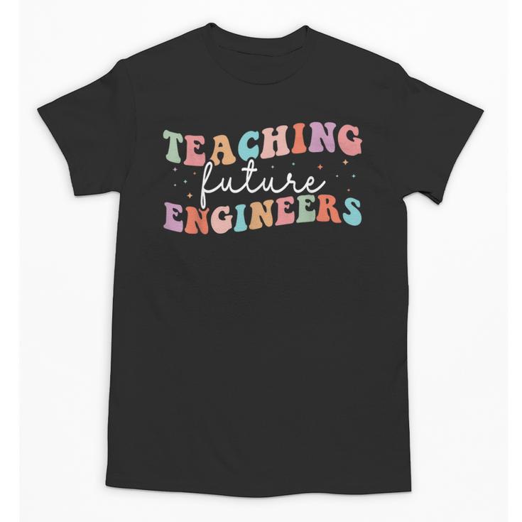 Groovy Teaching Future Engineers Teacher Engineering School Men Women Unisex T-Shirt