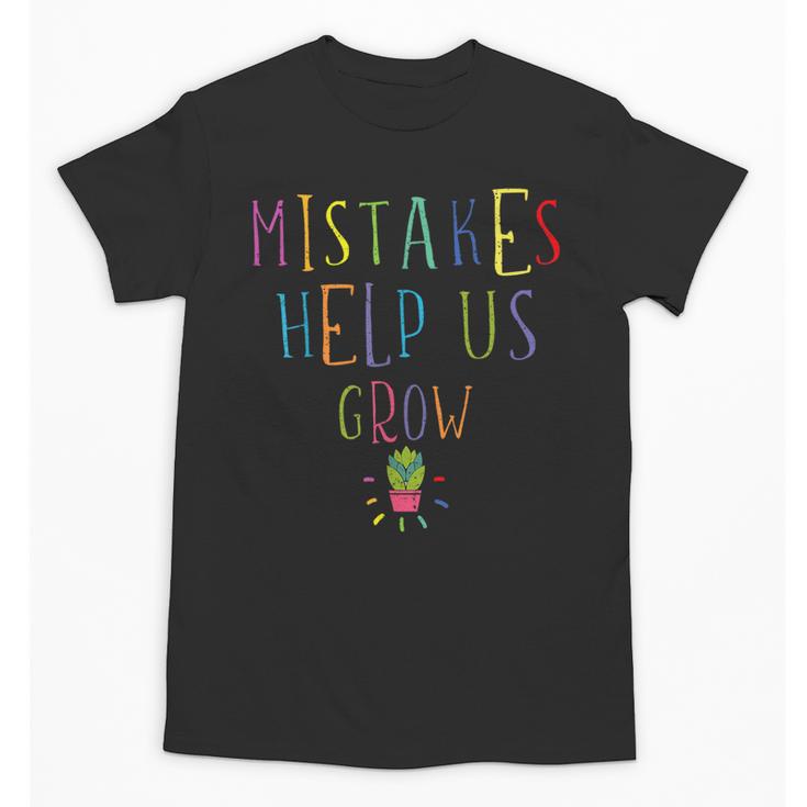Growth Mindset Shirt For Teacher Mistakes Help Us Grow Unisex T-Shirt