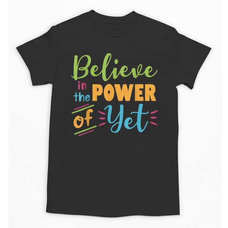 Growth Mindset Teacher Believe In The Power Of Yet Unisex T-Shirt