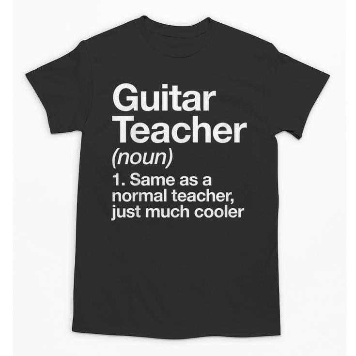 Guitar Teacher Definition Musician Music Men Women Girls Kids Unisex T-Shirt