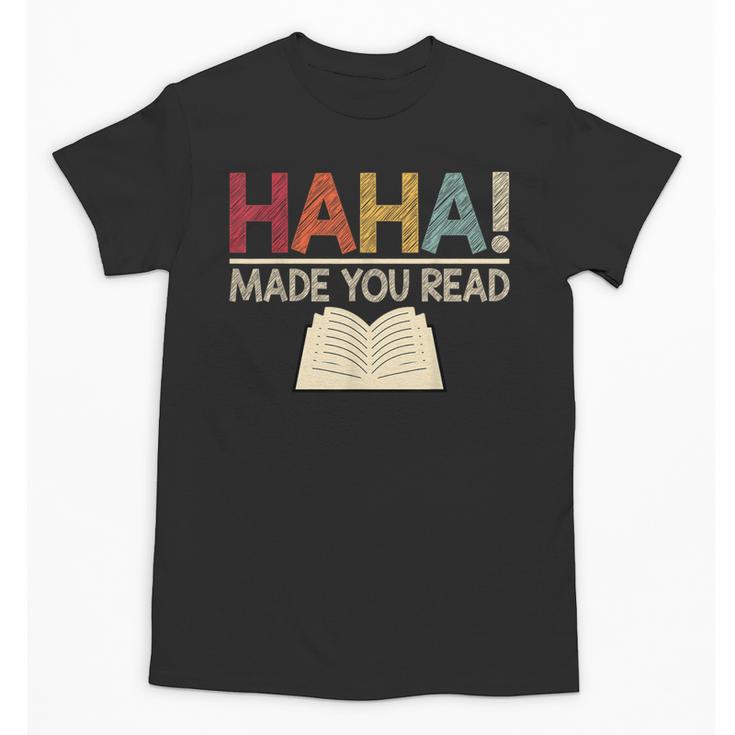 Ha Ha Made You Read Reading Teacher Teaching Unisex T-Shirt