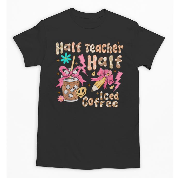 Half Teacher Half Iced Coffee Back To School Unisex T-Shirt